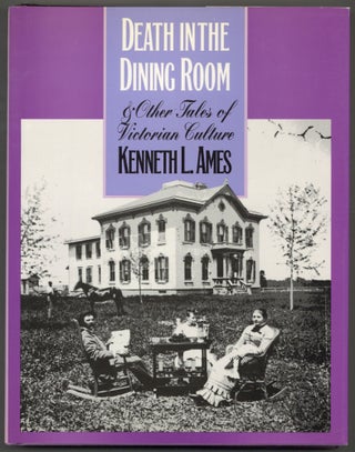 Item #606024 Death in the Dining Room & Other Tales of Victorian Culture. Kenneth L. AMES