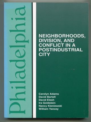 Item #606192 Philadelphia: Neighborhoods, Division, and Conflict in a Postindustrial City....