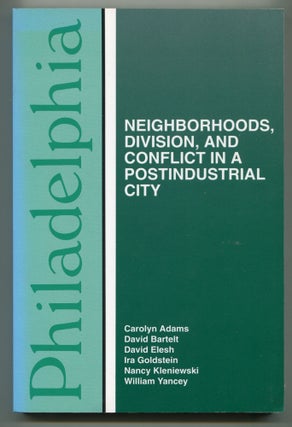 Item #606192 Philadelphia: Neighborhoods, Division, and Conflict in a Postindustrial City....