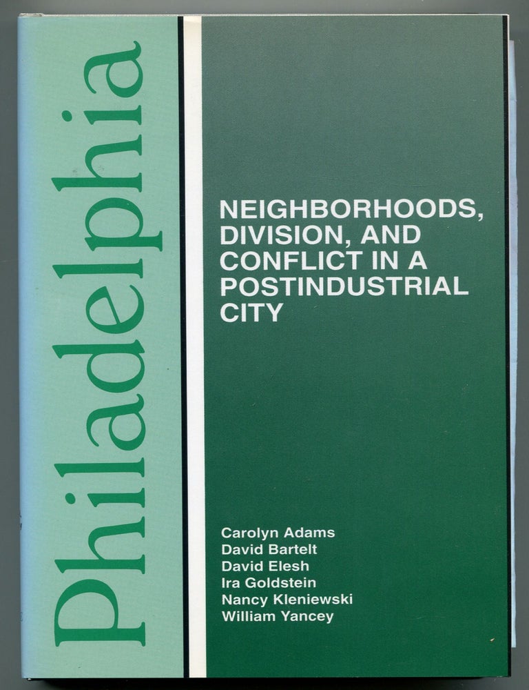 Item #606196 Philadelphia: Neighborhoods, Division, and Conflict in a Postindustrial City. Carolyn ADAMS, Nancy Kleniewski, Ira Goldstein, David Elesh, David Bartelt, William Yancey.