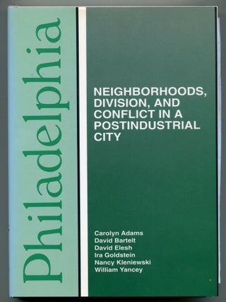 Item #606196 Philadelphia: Neighborhoods, Division, and Conflict in a Postindustrial City....