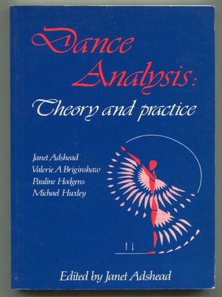Item #606303 Dance Analysis: Theory and Practice. Janet ADSHEAD, Michael Huxley, Valerie A....