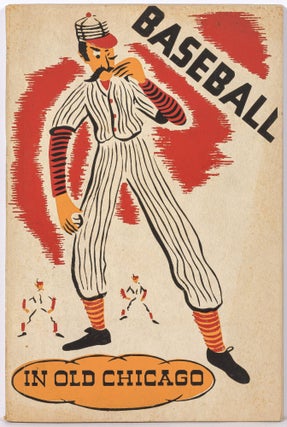 Item #606306 Baseball in Old Chicago. Work Project Administration Federal Writers' Project,...