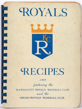 Item #606358 Royals Recipes, 1969: Featuring the Kansas City Royals Baseball Club and the Omaha...