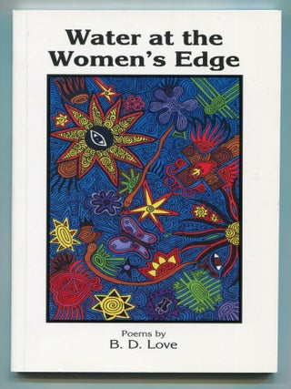 Water at the Women's Edge: Monologues and Meditations. B. D LOVE.
