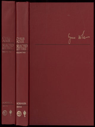 Item #606433 Cyrus Adler: Selected Letters [in Two Volumes]. Cyrus. Ira Robinson ADLER