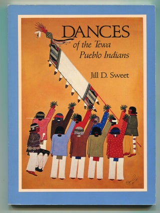 Item #606482 Dances of the Tewa Pueblo Indians: Expressions of New Life. Jill D. SWEET