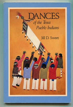 Item #606482 Dances of the Tewa Pueblo Indians: Expressions of New Life. Jill D. SWEET