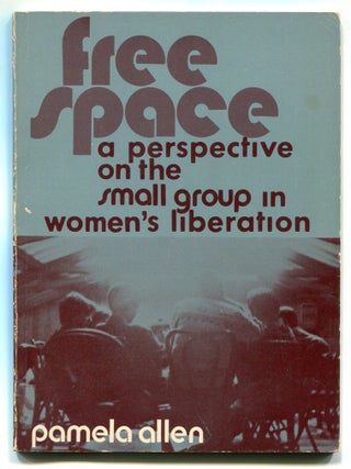 Item #606625 Free Space: A Perspective on the Small Group in Women's Liberation. Pamela ALLEN