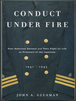 Item #606650 Conduct Under Fire Four American Doctors and Their Fight for Life As Prisoners of...