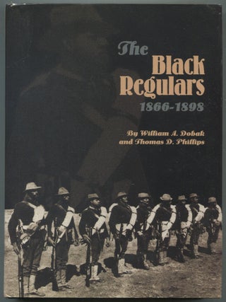 Item #606695 The Black Regulars 1866-1898. William A. DOBAK, Thomas D. Phillips
