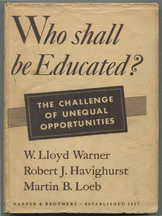 Item #606697 Who Shall Be Educated: The Challenge of Unequal Opportunies. W WARNER, Martin B....