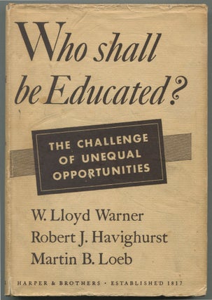 Item #606697 Who Shall Be Educated: The Challenge of Unequal Opportunies. W WARNER, Martin B....