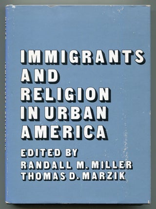 Item #606847 Immigrants and Religion in Urban America. Randall M. MILLER, Thomas D. Marzik