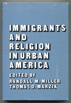 Item #606847 Immigrants and Religion in Urban America. Randall M. MILLER, Thomas D. Marzik