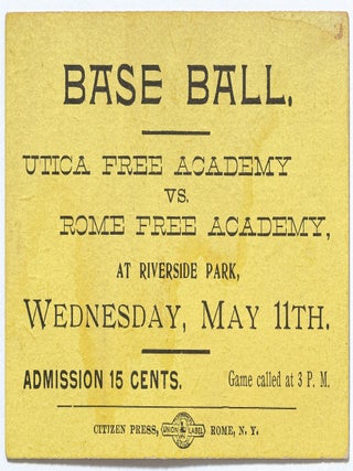 Item #606857 [Baseball ticket]: Base Ball: Utica Free Academy vs. Rome Free Academy, at Riverside...