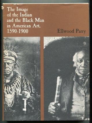 Item #606920 The Image of The Indian and the Black Man in American Art 1590-1900. Ellwood PARRY
