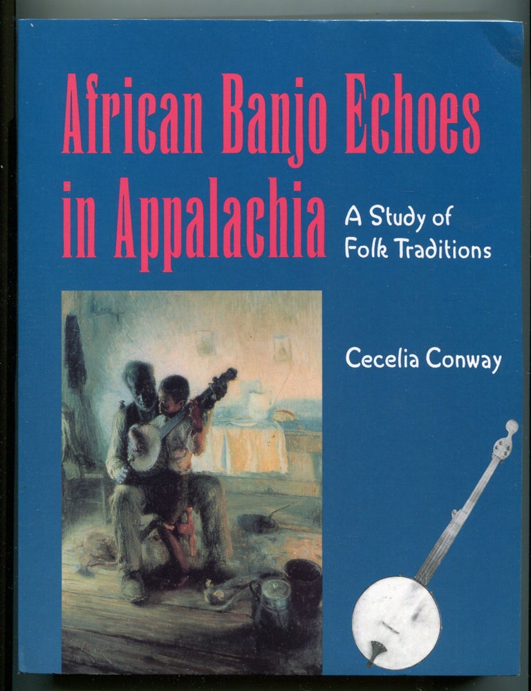 Item #607027 African Banjo Echoes in Appalachia: A Study of Folk Traditions. Cecelia CONWAY.