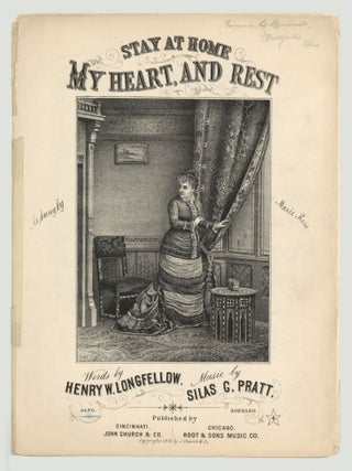 Item #607066 [Sheet music]: Stay at Home My Heart and Rest. Henry W. LONGFELLOW, words by, music...