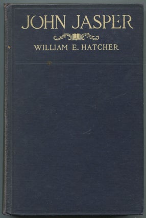 Item #607308 John Jasper: The Unmatched Negro Philosopher and Preacher. William E. HATCHER