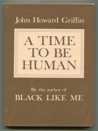 Item #607374 A Time to be Human. John Howard GRIFFIN