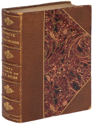Aspects of Ethical Religion: Essays in Honor of Felix Adler On the Fiftieth Anniversary of his. Felix ADLER, Horace J. Bridges.