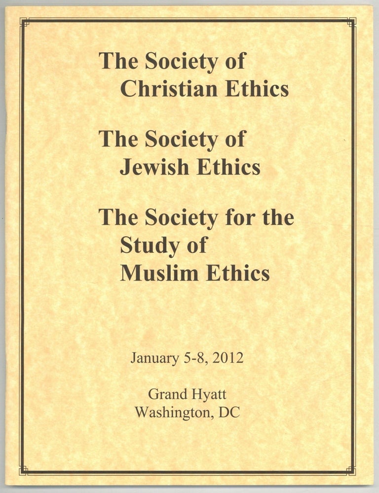 Item #607607 [Conference Program]: The Society of Christian Ethics / The Society of Jewish Ethics / The Society for the Study of Muslim Ethics. January 5-8, 2012... Washington, D.C.