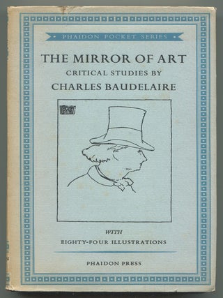 Item #607608 The Mirror of Art: Critical Studies. Charles BAUDELAIRE