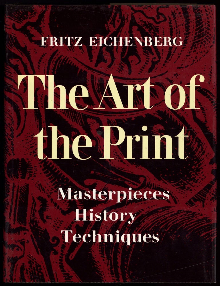 Item #607866 The Art of the Print: Masterpieces, History, Techniques. Fritz EICHENBERG.