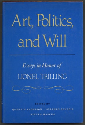 Item #607999 Art, Politics, and Will: Essays in Honor of Lionel Trilling. Quentin ANDERSON,...