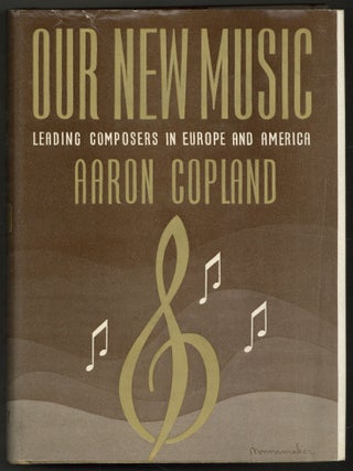 Item #608244 Our New Music: Leading Composers in Europe and America. Aaron COPLAND