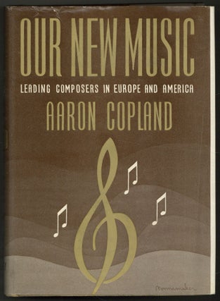 Item #608244 Our New Music: Leading Composers in Europe and America. Aaron COPLAND