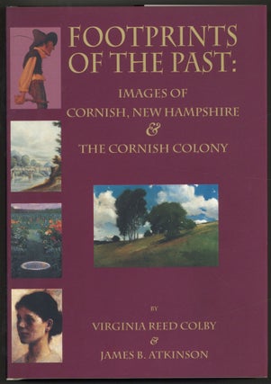 Item #608449 Footprints of the Past: Images of Cornish, New Hampshire & The Cornish Colony....