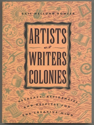 Item #608469 Artists and Writers Colonies: Retreats, Residencies, and Respites for the Creative...