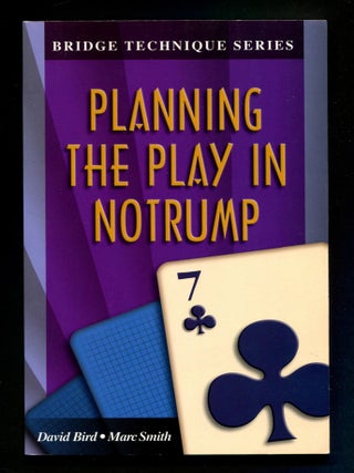 Item #608845 Bridge Technique Series: Planning the Play in Notrump. David BIRD, Marc Smith