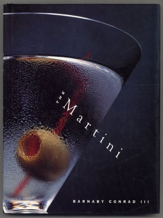 Item #608853 The Martini: An Illustrated History of an American Classic. Barnaby CONRAD, III