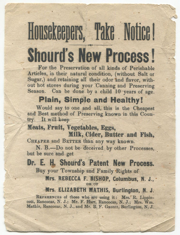 Item #608918 [New Jersey, Handbill]: Housekeepers, Take Notice! Shourd's New Process! For the Preservation of all kinds of Perishable Articles, in their natural condition (without Salt or Sugar,)... Plain, Simple and Healthy! Dr. E. H. Shourd's Patent New Process. E. H. SHOURD, Mrs. Rebecca F. Bishop, Mrs. Elizabeth Mathis.