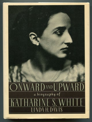 Item #608981 Onward and Upward: A Biography of Katharine S. White. Linda H. DAVIS