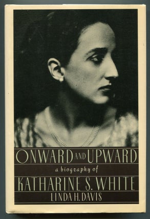 Item #608981 Onward and Upward: A Biography of Katharine S. White. Linda H. DAVIS