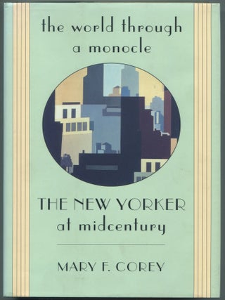 Item #608991 The World Through a Monocle: The New Yorker at Midcentury. Mary F. COREY