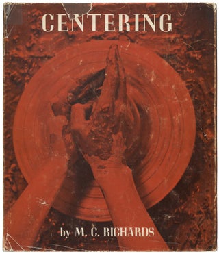Item #608997 Centering in Pottery, Poetry, and the Person. Mary Caroline RICHARDS, M C