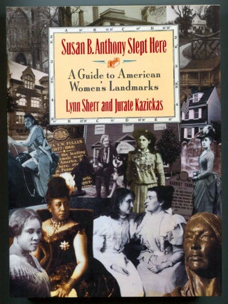 Item #609276 Susan B. Anthony Slept Here: A Guide to American Women's Landmarks. Lynn SHERR,...