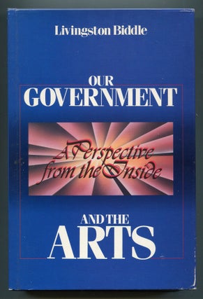 Item #609375 Our Government and the Arts: A Perspective from the Inside. Livingston BIDDLE