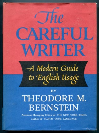 Item #609414 The Careful Writer: A Modern Guide to English Usage. Theodore M. BERNSTEIN