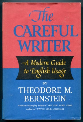Item #609414 The Careful Writer: A Modern Guide to English Usage. Theodore M. BERNSTEIN