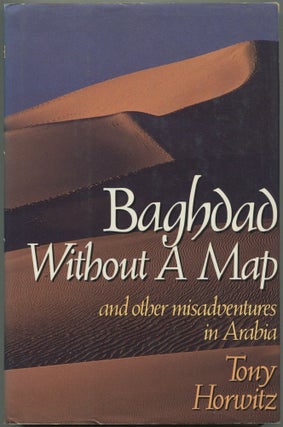Item #609556 Baghdad: Without a Map and Other Misadventures in Arabia. Tony HORWITZ