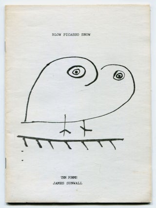 Blow Picasso Snow: Ten Poems. James SUNWALL.