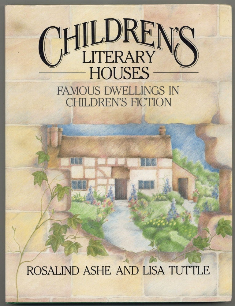 Item #609712 Children's Literary Houses: Famous Dwellings in Children's Fiction. Rosalind ASHE, Lisa Tuttle.