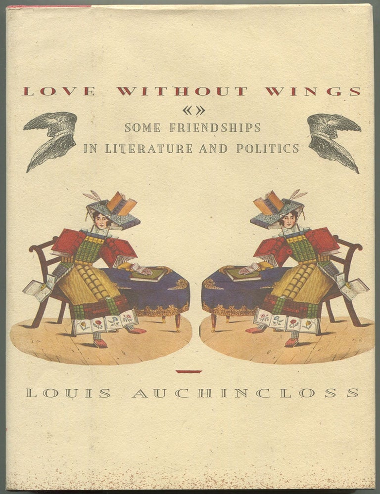 Item #609722 Love without Wings: Some Friendships in Literature and Politics. Louis AUCHINCLOSS.