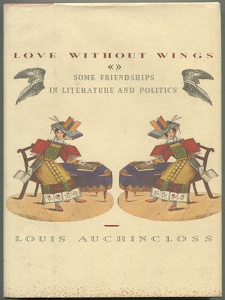 Item #609722 Love without Wings: Some Friendships in Literature and Politics. Louis AUCHINCLOSS